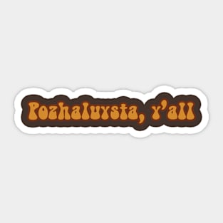 Pozhaluysta, Y'all Sticker